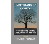 UNDERSTANDING ANXIETY: CAUSES,EFFECTS AND REMEDIES