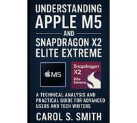 Understanding Apple M5 and Snapdragon X2 Elite Extreme Architecture: A Technical Analysis and Practical Guide for Advanced Users and Tech Writers