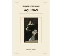UNDERSTANDING AQUINAS: Natural Law, Virtue, and Moral Knowledge