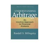 Understanding Arbitrage: An Intuitive Approach to Financial Analysis (HB)