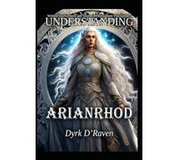Understanding Arianrhod (Understanding Celtic Deity)
