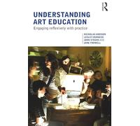 Understanding Art Education: Engaging Reflexively with Practice (Teaching School Subjects 11-19)