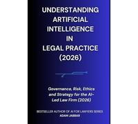 Understanding Artificial Intelligence in Legal Practice: Governance, Risk, Ethics and Strategy for the AI-Led Law Firm (2026)