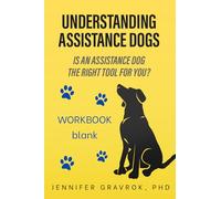 Understanding Assistance Dogs: Is an Assistance Dog the Right Tool for You?: Workbook Blank