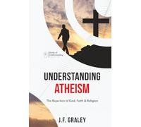 Understanding Atheism: The Rejection of God, Faith & Religion