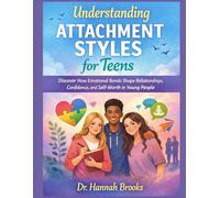 Understanding Attachment Styles for Teens: Discover How Emotional Bonds Shape Relationships, Confidence, and Self-Worth in Young People