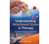 Understanding Attachment Styles In Therapy: A Clinical Guide for Clinicians