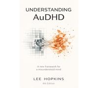 Understanding AuDHD: A new framework for a misunderstood mind