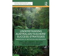 Understanding Australian Teachers’ Success Strategies : Narratives of Motivation and Resilience