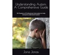 Understanding Autism: A Comprehensive Guide: 20 Chapters of Professional information to help everyone understand Autism