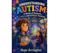 Understanding Autism: A World of Patterns, Colors, and Brilliant Thinking | Autism Book for Kids | Social Emotional Learning Book for Kids Ages 4-8, ... Differences: Every Body Every Mind)