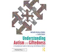 Understanding Autism and Giftedness : A Foundational Guide to Nurturing the Brilliance Within