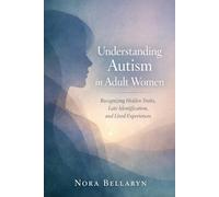 Understanding Autism in Adult Women: Recognizing Hidden Traits, Late Identification, and Lived Experiences