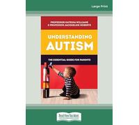 Understanding Autism: The Essential Guide for Parents