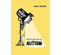 Understanding Autism (The Kids' Guide)
