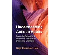 Understanding Autistic Adults: Supporting Personal and Professional Pathways and Overcoming Challenges