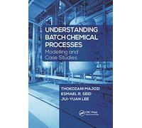 Understanding Batch Chemical Processes: Modelling and Case Studies