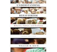 Understanding Behaviorism: Behavior, Culture, and Evolution, 3rd Edition