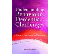 Understanding Behaviour in Dementia that Challenges