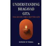 Understanding Bhagavad Gita: The Recipe for a Better Life