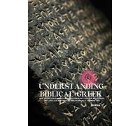 Understanding Biblical Greek: How Translation Choices Reshaped Theology and How Recovering the Language Restores the Bible’s Original Vision of Life