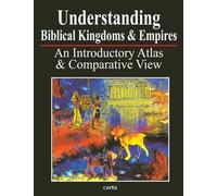 Understanding Biblical Kingdoms and Empires: An Introductory Atlas and Comparative View