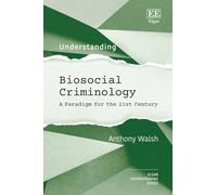 Understanding Biosocial Criminology: A Paradigm for the 21st Century (Understanding series)