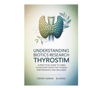 Understanding Biotics Research Thyrostim: A Practical Guide to Using Thyrostim for Better Thyroid Performance and Wellness