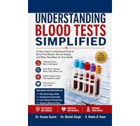 Understanding Blood Tests Simplified: A Patient's Complete Guide to Understanding CBC, Blood Sugar, Cholesterol, Liver Function, Kidney Function, ... & Common Laboratory (Doctor Clinical Series)