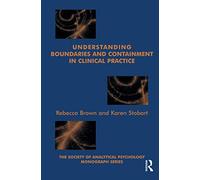Understanding Boundaries and Containment in Clinical Practice (The Society of Analytical Psychology Monograph Series)
