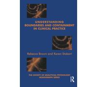 Understanding Boundaries and Containment in Clinical Practice (The Society of Analytical Psychology Monograph Series)