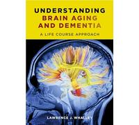Understanding Brain Aging and Dementia: A Life Course Approach