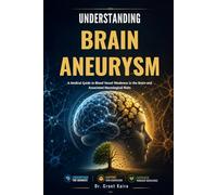 Understanding Brain Aneurysm: A Medical Guide to Blood Vessel Weakness in the Brain and Associated Neurological Risks