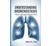 UNDERSTANDING BRONCHIETASIS: A Guide to Managing Respiratory Health