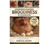 Understanding Broodiness Handbook: Recognizing and Managing Broody Behavior in Chickens and Poultry