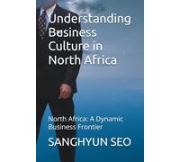 Understanding Business Culture in North Africa: North Africa: A Dynamic Business Frontier