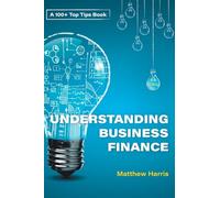Understanding Business Finance (100+ Top Tips for)