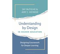 Understanding by Design in Higher Education : Designing Coursework for Deeper Learning