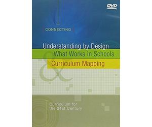 Understanding by Design: What Works in Schools, Curriculum Mapping: Curriculum for the 21st Century (Connecting)