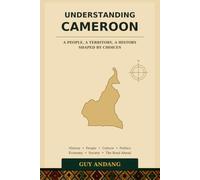 Understanding Cameroon: History, People, Culture, Politics, Economy, and the Road Ahead - A Comprehensive Guide to One of Africa’s Most Diverse Nations
