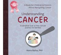 Understanding CANCER: A Sensitive Science Story About The Cancer Journey for Parents & Kids Ages 2-7 (Science Stories for Tiny Thinkers)