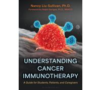 Understanding Cancer Immunotherapy : A Guide for Students, Patients, and Caregivers