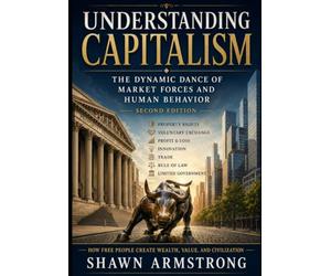 Understanding Capitalism: Property, Profit, Freedom, and the Moral Case for Free Exchange