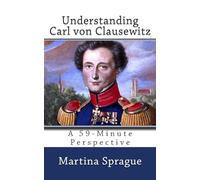 Understanding Carl von Clausewitz: A 59-Minute Perspective: 4