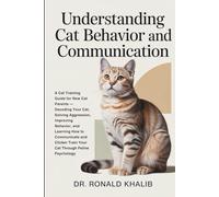 Understanding Cat Behavior and Communication: A Cat Training Guide for New Cat Parents - Decoding Your Cat, Solving Aggression, Improving Behavior, ... Your Cat (The Confident Caregiver Series)