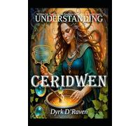 Understanding Ceridwen (Understanding Celtic Deity)