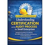 Understanding Certification and the Audit Process for Small Enterprises: Setting the foundation for achieving ISO 45001:2018 certification and ... ENTERPRISES SERIES FOR ALL BUSINESS SECTORS)