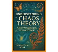 Understanding Chaos Theory: A Beginner’s Guide to the Science of Unpredictability and Complex Systems (Half Hour Help Physics and Theoretical Science Series)
