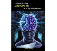 Understanding ChatGPT-4o and Its Integrations: Module 1 (Multimodal Prompt Engineering for Advanced Solutions with ChatGPT)