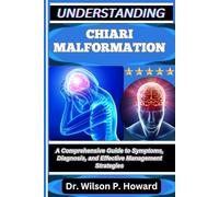 UNDERSTANDING CHIARI MALFORMATION: A Comprehensive Guide to Symptoms, Diagnosis, and Effective Management Strategies